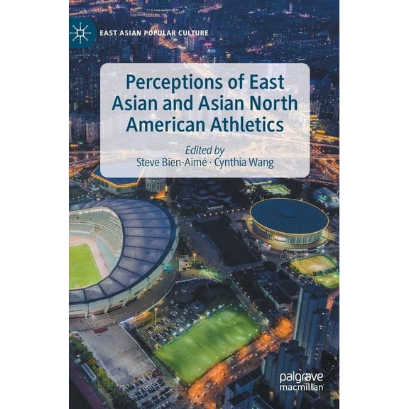 East Asian Popular Culture Perceptions of East Asian and Asian North American Athletics, (Hardcover)
