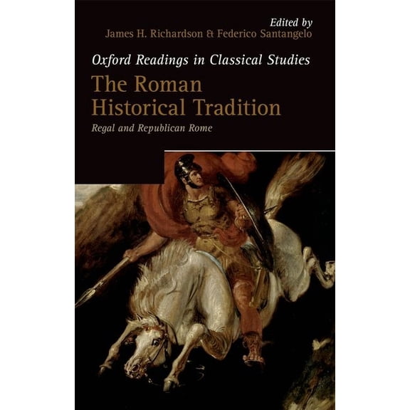 Oxford Readings in Classical Studies Roman Historical Tradition: Regal and Republican Rome, (Hardcover)