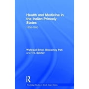 Routledge Studies in South Asian History Health and Medicine in the Indian Princely States: 1850-1950, (Hardcover)