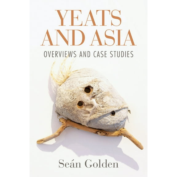 Yeats and Asia: Overviews and Case Studies, (Hardcover)