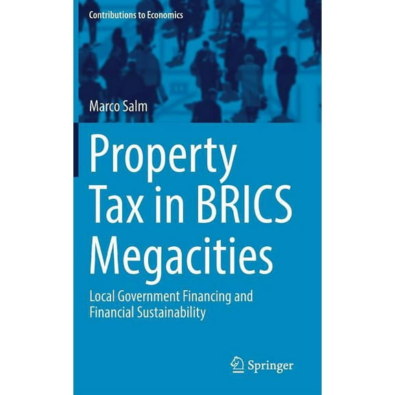 Contributions to Economics Property Tax in Brics Megacities: Local Government Financing and Financial Sustainability, (Hardcover)