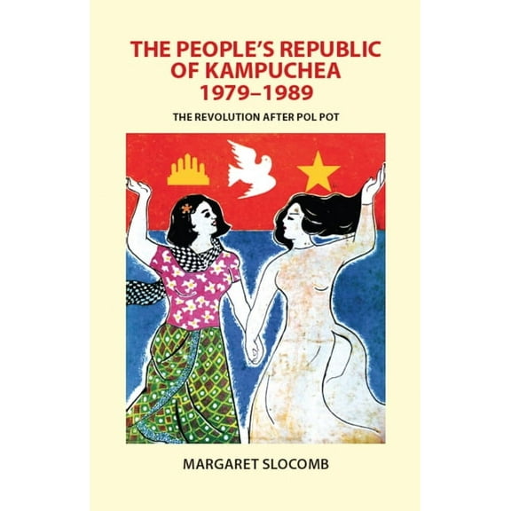 The People's Republic of Kampuchea, 1979-1989: The Revolution After Pol Pot, (Paperback)