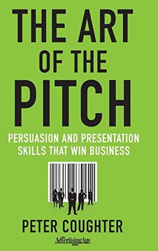 Pre-Owned The Art of the Pitch: Persuasion and Presentation Skills That Win Business (Hardcover) 0230120512 9780230120518