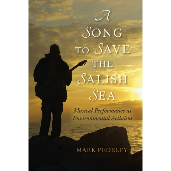 Music, Nature, Place A Song to Save the Salish Sea, (Paperback)