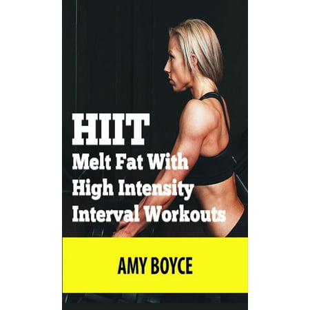 HIIT: Melt Fat With High Intensity Interval Workouts -