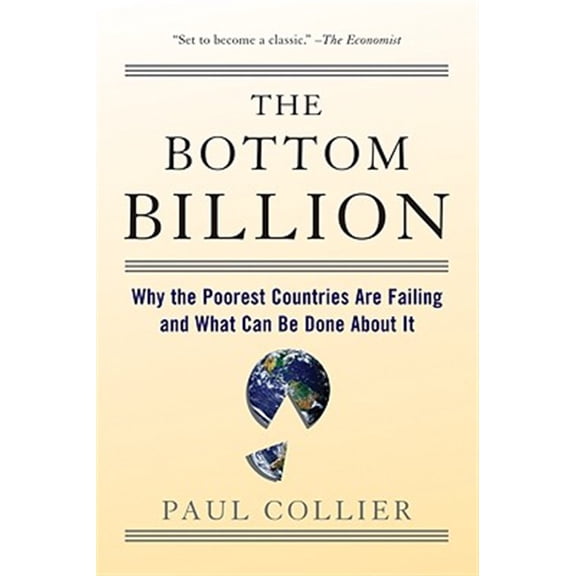 Pre-Owned The Bottom Billion: Why the Poorest Countries Are Failing and What Can Be Done about It (Paperback) 0195373383 9780195373387