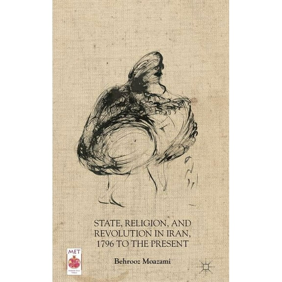Middle East Today State, Religion, and Revolution in Iran, 1796 to the Present, (Hardcover)