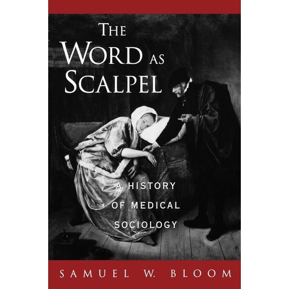 The Word as Scalpel: A History of Medical Sociology, (Paperback)