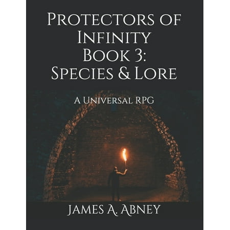 Protectors of Infinity: Protectors of Infinity Book 3: Species & Lore: A Universal RPG (Paperback)