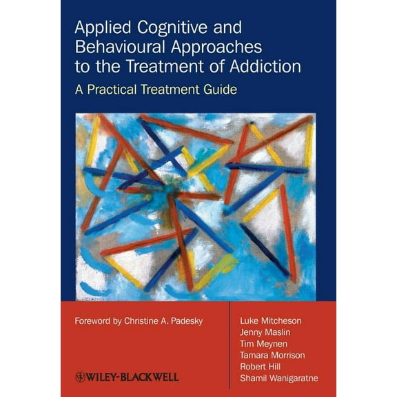 Applied Cognitive and Behavioural Approaches to the Treatment of Addiction: A Practical Treatment Guide, (Paperback)