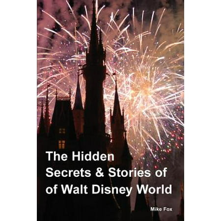 The hidden secrets & stories of walt disney world: