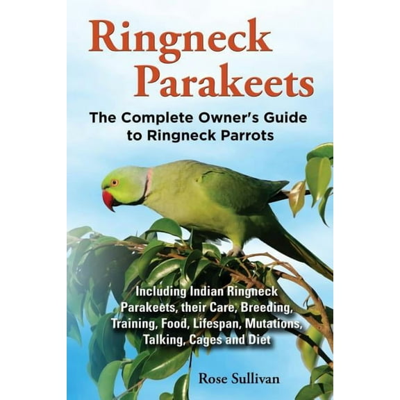 Ringneck Parakeets, The Complete Owner's Guide to Ringneck Parrots, Including Indian Ringneck Parakeets, their Care, Bre, (Paperback)