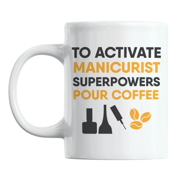 Activate Manicurist Superpowers Coffee & Tea Mug for a Nail Tech (11oz)