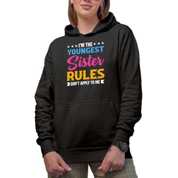 I'm the Youngest Sister, Rules Don't Apply to Me - Funny Sibling Rivalry Quote, Black Hooded Sweatshirt or Hoodie, Small