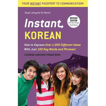 Instant Korean : How to Express Over 1,000 Different Ideas with Just 100 Key Words and Phrases! (A Korean Language Phrasebook & Dictionary)
