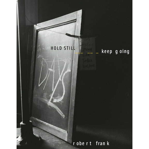 Robert Frank: Hold Still, Keep Going -- Robert Frank