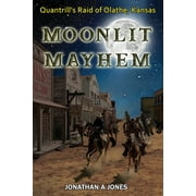 Moonlit Mayhem: Quantrill's Raid of Olathe, Kansas (Paperback)