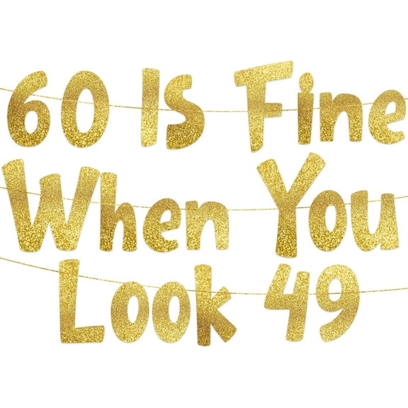 60 Is Fine When You Look 49 Gold Glitter Banner - Happy 60th Birthday Party Decorations and Supplies