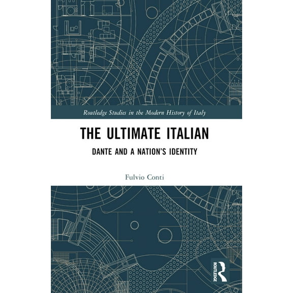Routledge Studies in the Modern History The Ultimate Italian: Dante and a Nation's Identity, (Paperback)