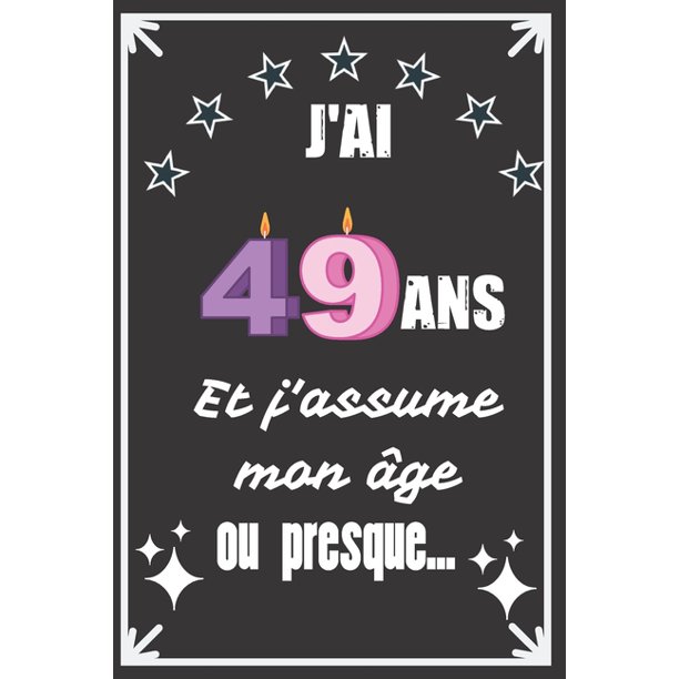 J Ai 49 Ans Et J Assume Mon Age Ou Presque Excellente Idee De Cadeau D