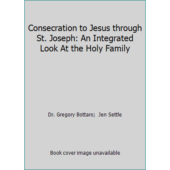 Pre-Owned Consecration to Jesus through St. Joseph: An Integrated Look At the Holy Family (Paperback) 1070676225 9781070676227