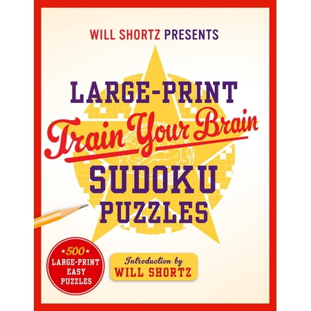 Will Shortz Presents Large-Print Train Your Brain Sudoku Puzzles : 500 Large-Print Easy