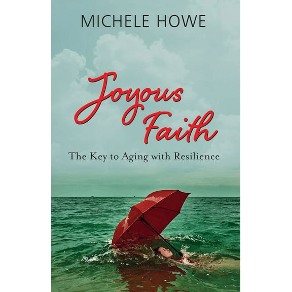Joyous Faith: The Key to Aging with Resilience