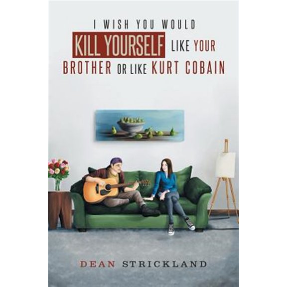 Pre-Owned I Wish You Would Kill Yourself Like Your Brother or Like Kurt Cobain (Paperback)
