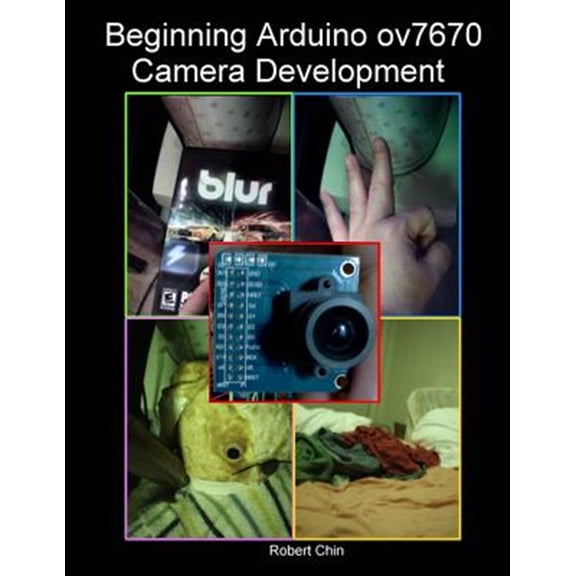Pre-Owned Beginning Arduino ov7670 Camera Development (Paperback) by Robert Chin