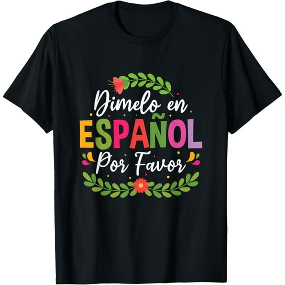 Dimelo En Espa?ol Por Favor Spanish Teacher Bilingual T-Shirt men and women can wear,black,white,creative gift