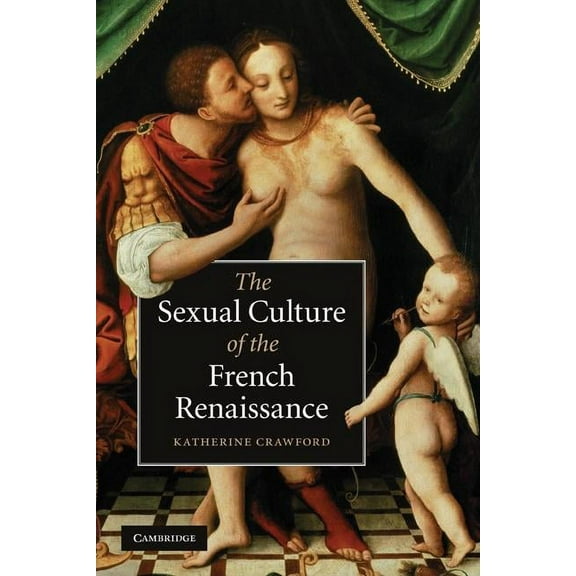 Cambridge Social and Cultural Histories The Sexual Culture of the French Renaissance, Book 14, (Paperback)