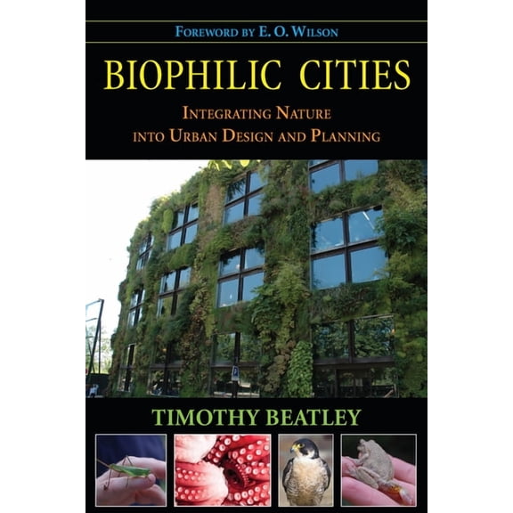 Biophilic Cities: Integrating Nature Into Urban Design and Planning, (Paperback)