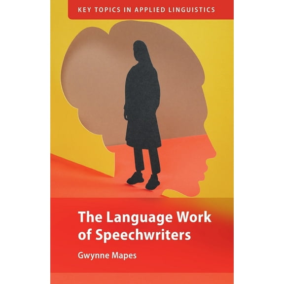 Key Topics in Applied Linguistics The Language Work of Speechwriters, (Paperback)