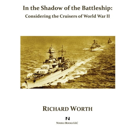 In the Shadow of the Battleship : Considering the Cruisers of World War (Best Battleship In The World Today)