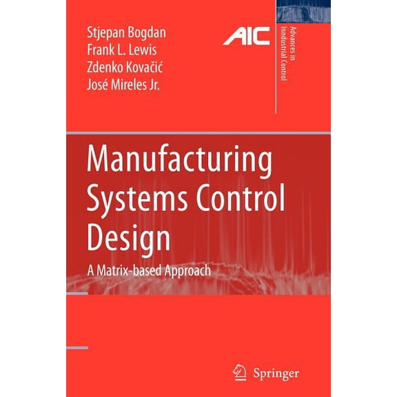 Advances in Industrial Control Manufacturing Systems Control Design: A Matrix-Based Approach, (Paperback)