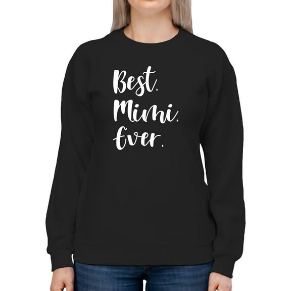 The Best Mimi, Ever Sweatshirt Women -GoatDeals Designs, Female 4X-Large