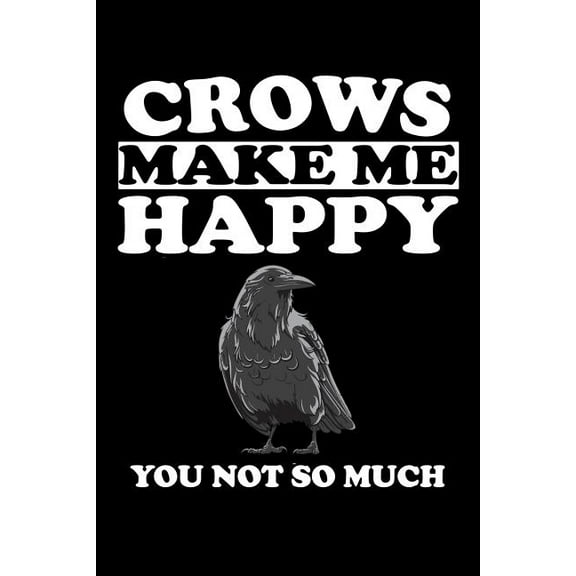 Crows Make Me Happy You Not So Much: Animal Nature Collection (Paperback)