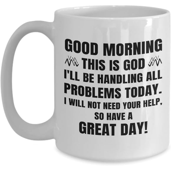 Good Morning This is God I'll Be Handling All Your Problems Today Mug Good Morning from God Mug for Coworkers Birthday 11 oz Mug