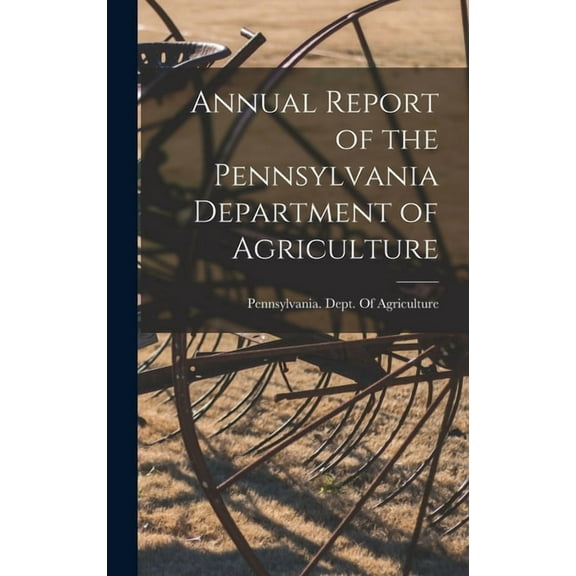 Annual Report of the Pennsylvania Department of Agriculture (Hardcover)