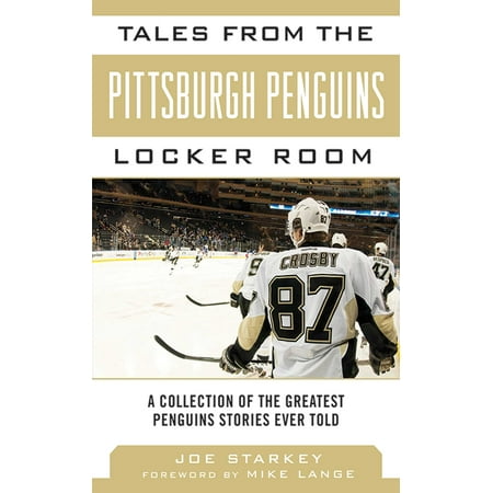 Tales from the Pittsburgh Penguins Locker Room : A Collection of the Greatest Penguins Stories Ever