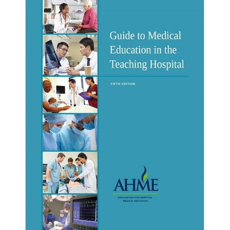 Guide to Medical Education in the Teaching Hospital - 5th Edition - (Best Medical Teaching Hospitals)