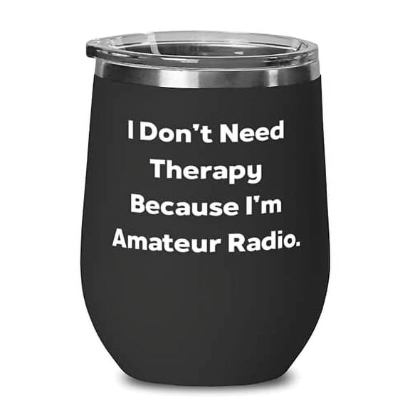 I Don't Need Therapy Because I'm Amateur Radio. Amateur Radio Wine Glass, Cute A