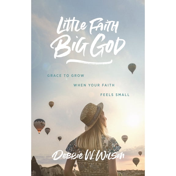 Little Faith, Big God: Grace to Grow When Your Faith Feels Small (Paperback)