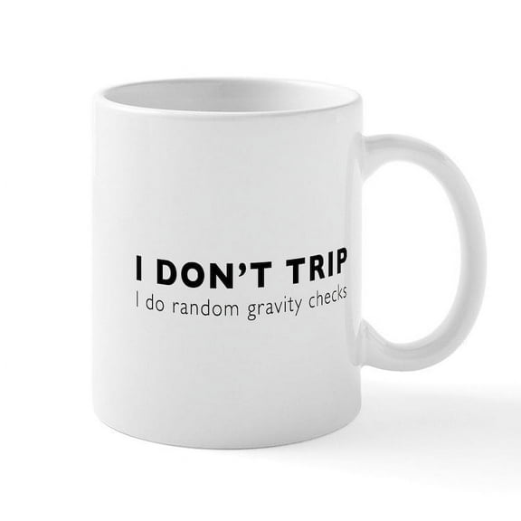 CafePress - I Don't Trip I Do Random Gravity Checks Mugs - 11 oz Ceramic Mug - Novelty Coffee Tea Cup