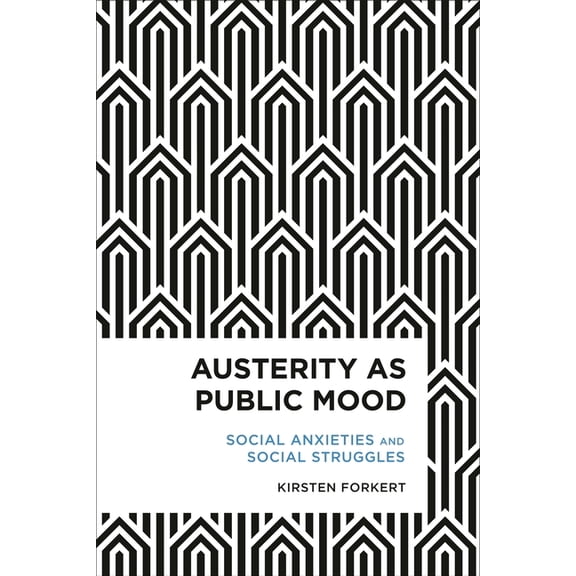 Radical Cultural Studies Austerity as Public Mood: Social Anxieties and Social Struggles, (Paperback)