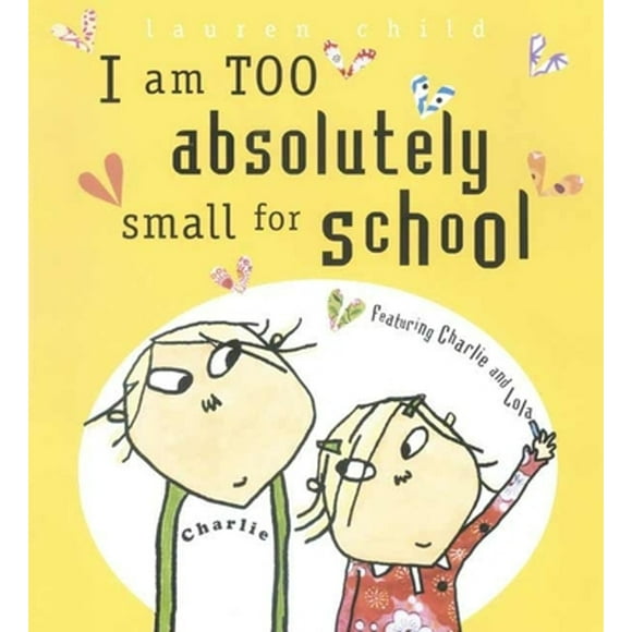 Pre-Owned I Am Too Absolutely Small for School (Hardcover 9780763624033) by Lauren Child