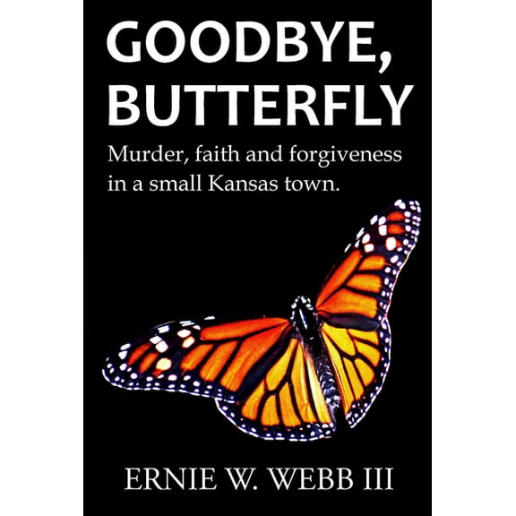 Goodbye, Butterfly: Murder, Faith and Forgiveness in a Small Kansas Town, (Paperback)