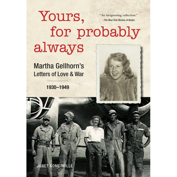 Yours, for Probably Always: Martha Gellhorn's Letters of Love and War 1930-1949, (Paperback)