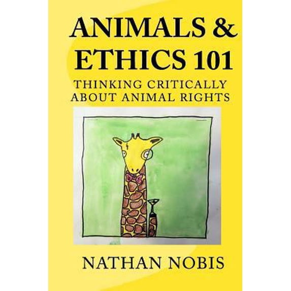 Pre-Owned Animals and Ethics 101: Thinking Critically About Animal Rights (Paperback) 0692471286 9780692471289