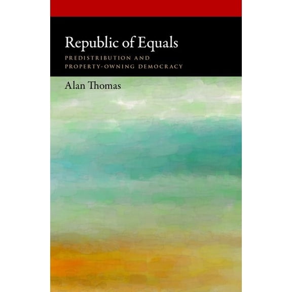Oxford Political Philosophy Republic of Equals: Predistribution and Property-Owning Democracy, (Hardcover)